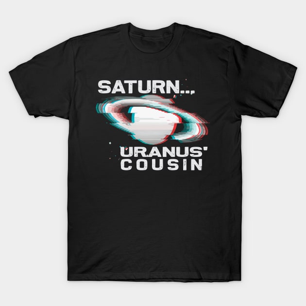 SATURN, URANUS' COUSIN Funny Astronomy Science Geek Design T-Shirt by ejsulu